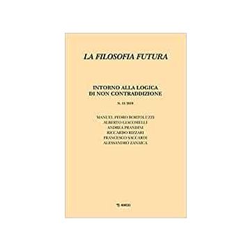 La filosofia futura (2019). Vol. 13: Intorno alla logica di non contraddizione