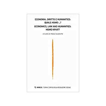 Teoria e critica della regolazione sociale (2019). Ediz. bilingue. Vol. 2: Teoria e critica della regolazione sociale - Economia, diritto e humanities: quale homo...?-Economics, law and humanities: homo-what?