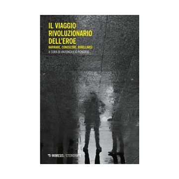 Il viaggio rivoluzionario dell'eroe. Narrare, conoscere, ribellarsi