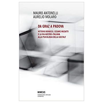Da Graz a Padova. Vittorio Benussi, Cesare Musatti e la via austro-italiana alla psicologia delle gestalt