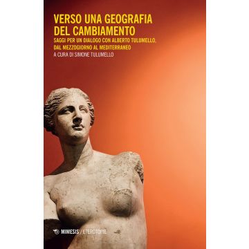 Verso una geografia del cambiamento. Saggi per un dialogo con Alberto Tulumello, dal Mezzogiorno al Mediterraneo
