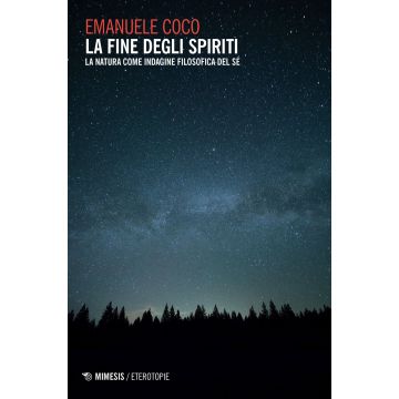 La fine degli spiriti. La natura come indagine filosofica del sé