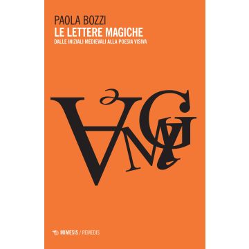 Le lettere magiche. Dalle iniziali medievali alla poesia visiva