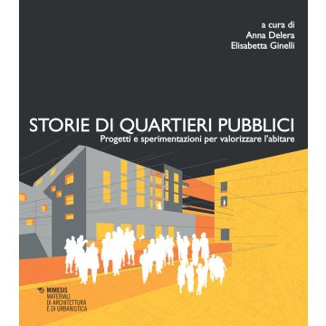 Storie di quartieri pubblici. Progetti e sperimentazioni per valorizzare l'abitare
