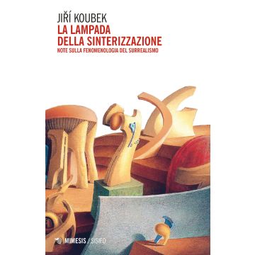 La lampada della sinterizzazione. Note sulla fenomenologia del surrealismo