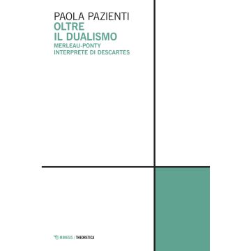 Oltre il dualismo. Merleau-Ponty interprete di Descartes