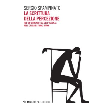 La scrittura della percezione. Per un'ermeneutica dell'assenza nell'opera di Franz Kafka