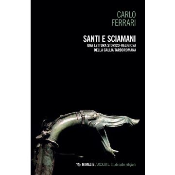 Santi e sciamani. Una lettura storico-religiosa della Gallia tardoromana