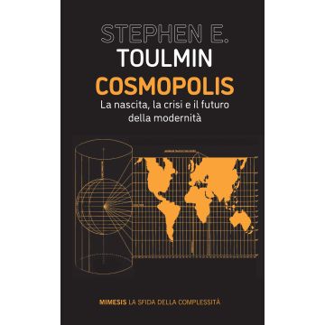 Cosmopolis. La nascita, la crisi e il futuro della modernità