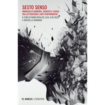 Sesto senso. Immagini di memorie, identità e luoghi tra letteratura e arti performative