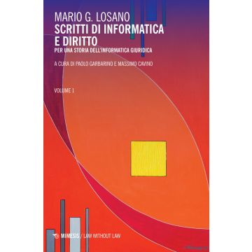 Scritti di informatica e diritto. Per una storia dell'informatica giuridica. Vol. 1