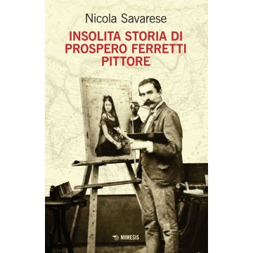 Insolita storia di Prospero Ferretti pittore