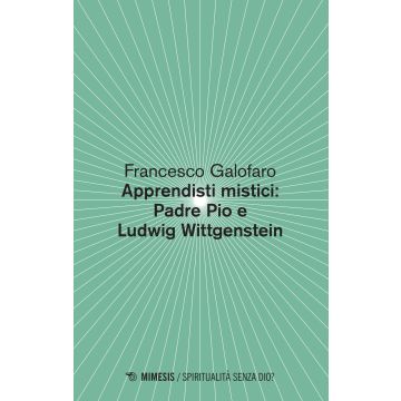 Apprendisti mistici: Padre Pio e Ludwig Wittgenstein