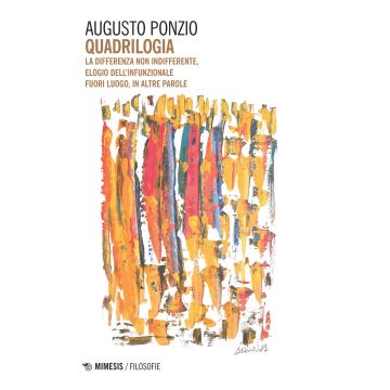 Quadrilogia. La differenza non indifferente-Elogio dell'infunzionale-Fuori luogo-In altre parole