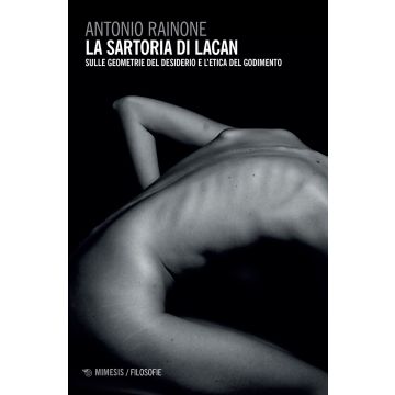 La sartoria di Lacan. Sulle geometrie del desiderio e l'etica del godimento