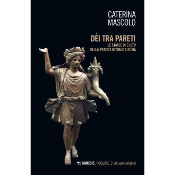 Dei tra pareti. Le statue di culto nella pratica rituale a Roma