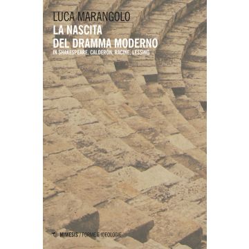 La nascita del dramma moderno. In Shakespeare, Calderón, Racine, Lessing