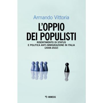 L'oppio dei populisti. Risentimento di status e politica anti-immigrazione in Italia (2008-2022)