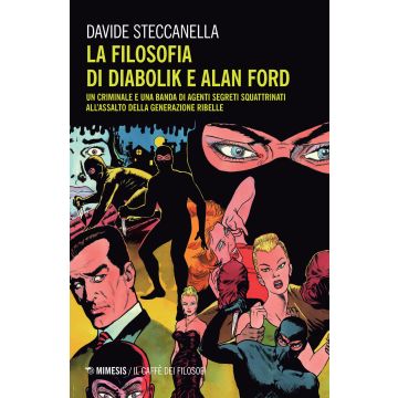 La filosofia di Diabolik e Alan Ford. Un criminale e una banda di agenti segreti squattrinati all'assalto della generazione ribelle