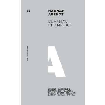 L'umanità in tempi bui. Lessing, Luxemburg, Giovanni XXIII, Jaspers, Blixen, Broch, Benjamin, Brecht, Gurian, Jarrell
