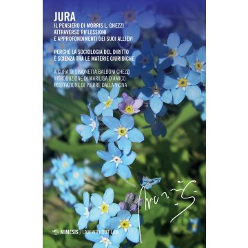 Jura. Il pensiero di Morris L. Ghezzi. Attraverso riflessioni e approfondimenti dei suoi allievi. Perché la sociologia del diritto è scienza tra le materie giuridiche