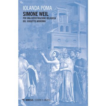 Simone Weil. Per una decostruzione religiosa del soggetto moderno