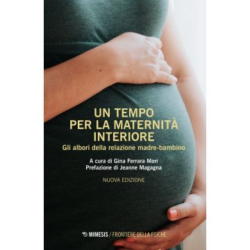 Un tempo per la maternità interiore. Gli albori della relazione madre-bambino. Nuova ediz.