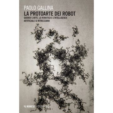 La protoarte dei robot. Quando l'arte, la robotica e l'intelligenza artificiale si intrecciano