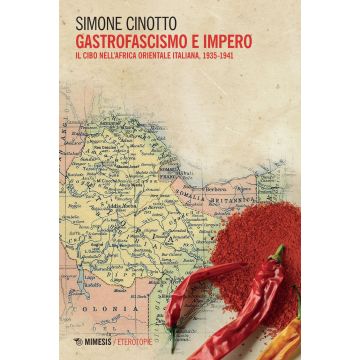 Gastrofascismo e impero. Il cibo nell'Africa orientale italiana, 1935-1941