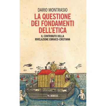 La questione dei fondamenti dell'etica. Il contributo della rivelazione ebraico-cristiana