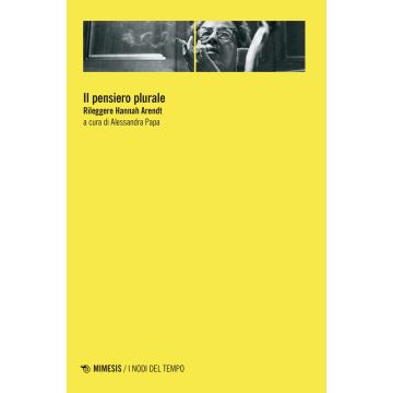 Il pensiero plurale. Rileggere Hannah Arendt