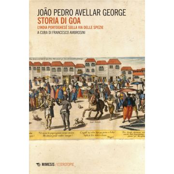 Storia di Goa. L'India portoghese sulla via delle spezie