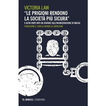 «Le prigioni rendono la società più sicura» e altri venti miti da sfatare sull'incarcerazione di massa
