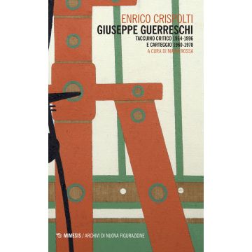Giuseppe Guerreschi. Taccuino critico 1964-1996 e carteggio 1960-1978