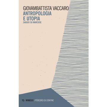 Antropologia e utopia. Saggio su Marcuse