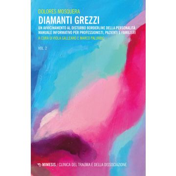Diamanti grezzi. Vol. 2: Un avvicinamento al disturbo borderline della personalità. Manuale informativo per professionisti, pazienti e familiari