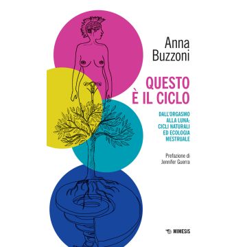 Questo è il ciclo. Dall'orgasmo alla luna: cicli naturali ed ecologia mestruale