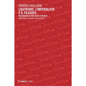 L'agitatore, l'imperialista e il filosofo. Metamorfosi di Nietzsche in Francia