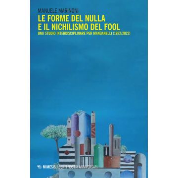 Le forme del nulla e il nichilismo del fool. Uno studio interdisciplinare per Manganelli (1922/2022)
