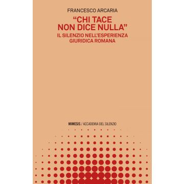 «Chi tace non dice nulla». Il silenzio nell'esperienza giuridica romana