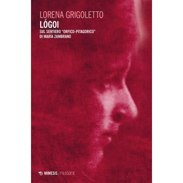 Lógoi. Sul sentiero «orfico-pitagorico» di María Zambrano