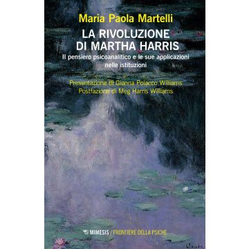 La rivoluzione di Martha Harris. Il pensiero psicoanalitico e le sue applicazioni nelle istituzioni