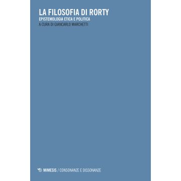 La filosofia di Rorty. Epistemologia etica e politica