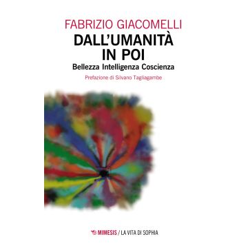 Dall'umanità in poi. Bellezza, intelligenza, coscienza