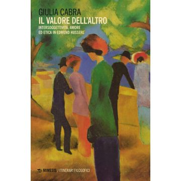 Il valore dell'altro. Intersoggettività, amore ed etica in Edmund Husserl