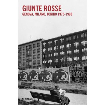 Giunte rosse. Genova, Milano, Torino 1975-1990