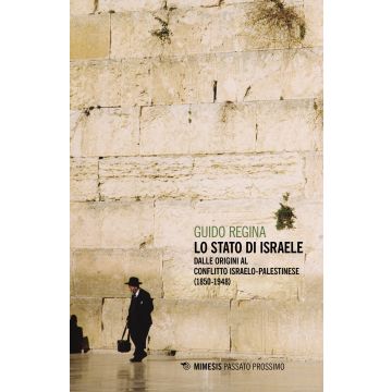 Lo Stato di Israele. Dalle origini al conflitto israelo-palestinese (1850-1948)