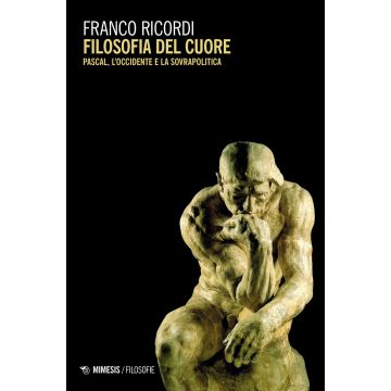 Filosofia del cuore. Pascal, l'Occidente e la sovrapolitica