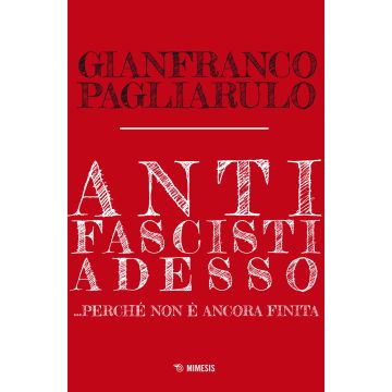 Antifascisti adesso... Perché non è ancora finita