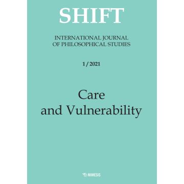 Shift. International journal of philosophical studies. Ediz. italiana e inglese (2021). Vol. 1: Care and vulnerability